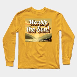 Worship the Son! Long Sleeve T-Shirt